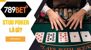 789BET giới thiệu Stud Poker là gì