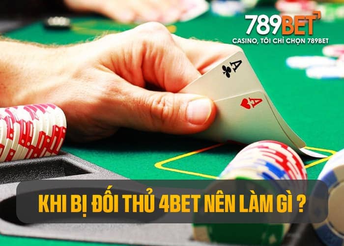 Hãy bình tĩnh phân tích khi đối thủ sử dụng lệnh 4bet