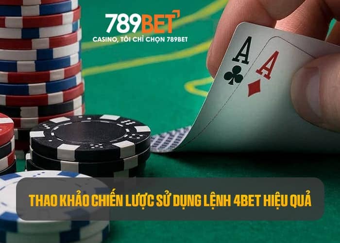 Tham khảo những chiến lược sử dụng lệnh 4bet trong Poker hiệu quả