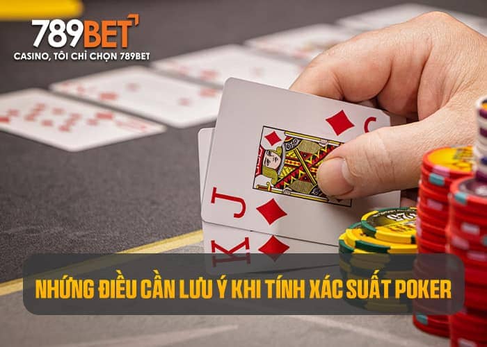 Luôn phải cẩn trọng khi tính xác suất poker