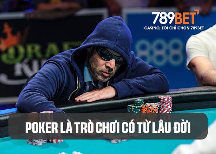 Poker là game bài có lịch sử lâu đời