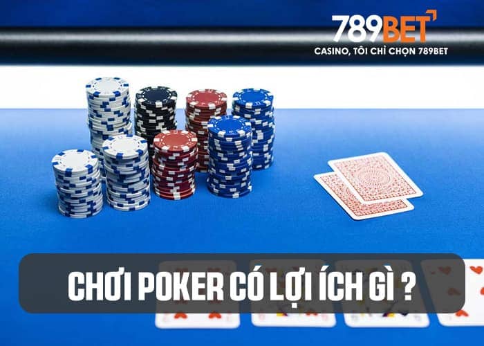 Tìm hiểu lợi ích từ việc chơi Poker