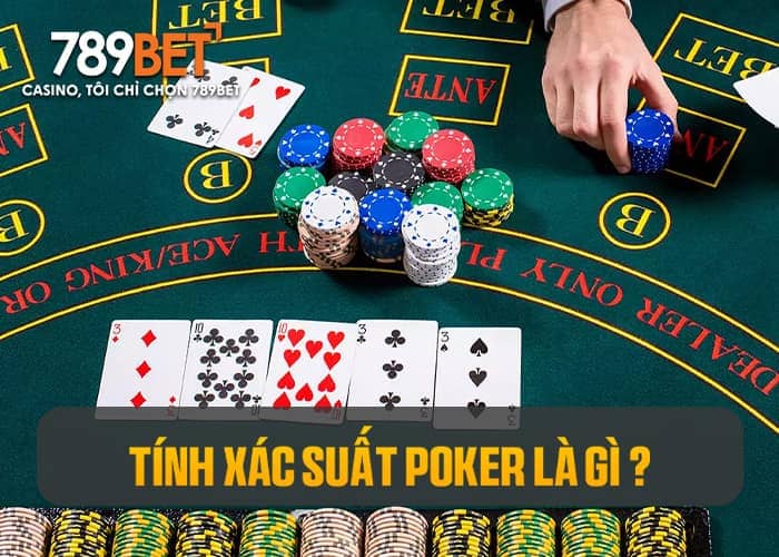 Tìm hiểu tính xác suất poker là gì